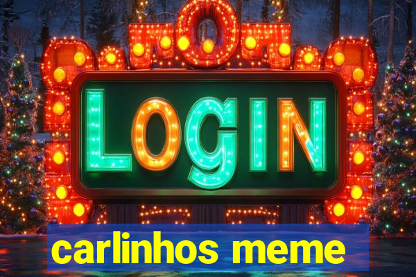 carlinhos meme